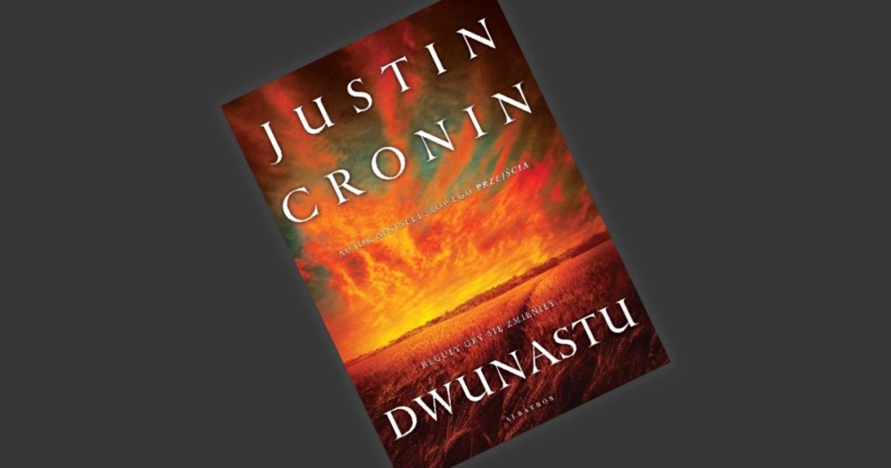 Zdjęcie okładkowe wpisu: Justin Cronin – Dwunastu – recenzja książki