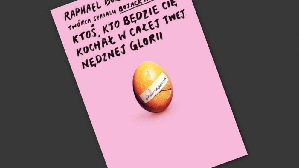 Zdjęcie okładkowe wpisu: Raphael Bob-Waksberg – Ktoś, kto będzie cię kochał w całej twej nędznej glorii – recenzja książki