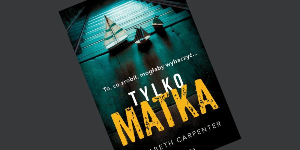 Zdjęcie okładkowe wpisu: Tylko matka – Elisabeth Carpenter – recenzja książki