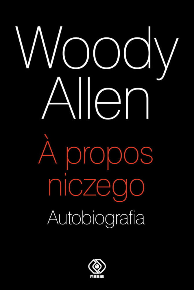 Woody Allen – A propos niczego. Autobiografia – recenzja książki