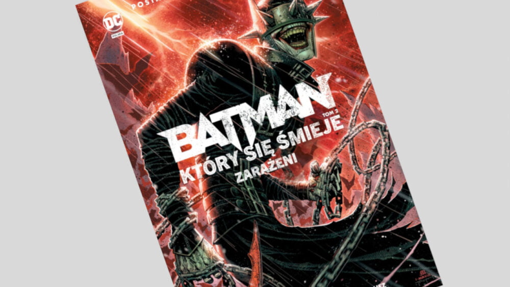 Zdjęcie okładkowe wpisu: Batman, Który się Śmieje tom 2: Zarażeni – recenzja komiksu