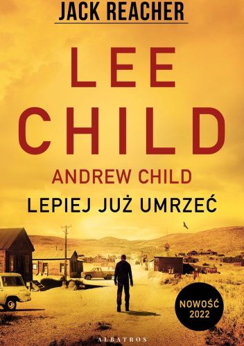 Lee i Andrew Child – Jack Reacher: Lepiej już umrzeć – recenzja książki
