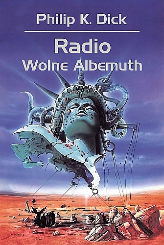 Philip K. Dick – Radio Wolne Albemuth – recenzja książki