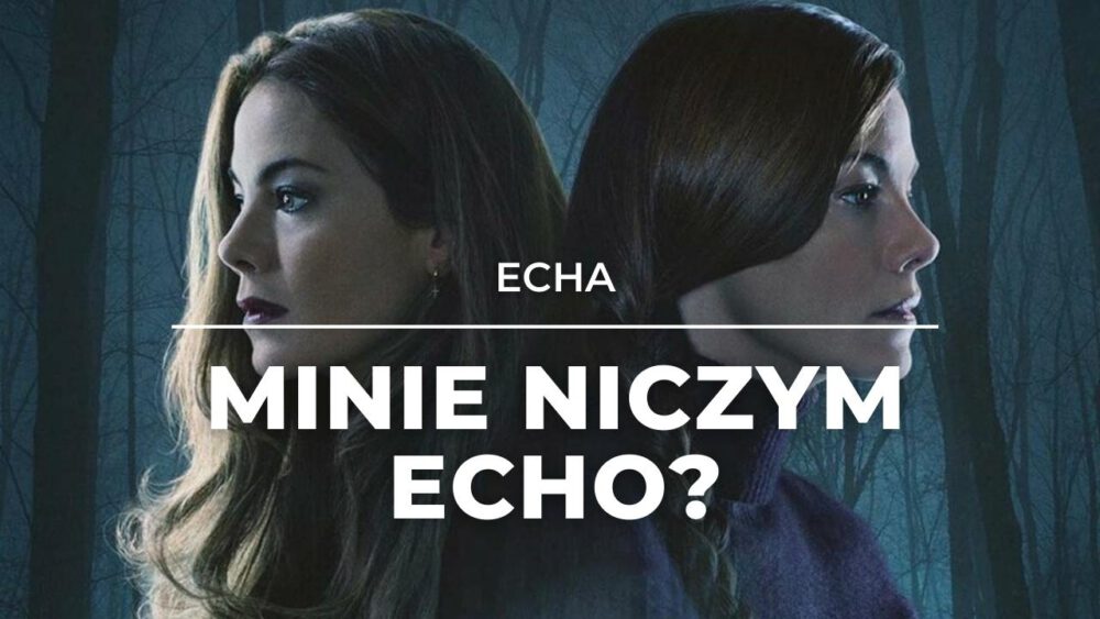 Zdjęcie okładkowe wpisu: Echa – recenzja serialu. Jak dobrze znasz swoją bliźniaczkę?