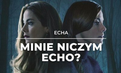 Zdjęcie okładkowe wpisu: Echa – recenzja serialu. Jak dobrze znasz swoją bliźniaczkę?