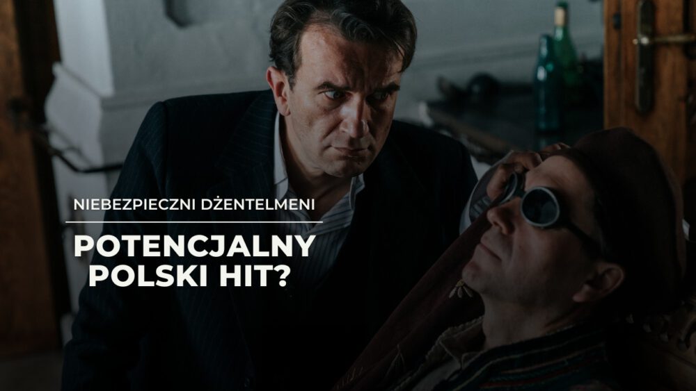 Zdjęcie okładkowe wpisu: Niebezpieczni dżentelmeni – recenzja filmu. Przychodzi Żeleński do Witkacego…