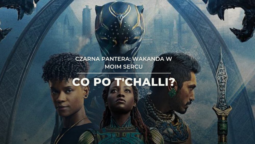 Zdjęcie okładkowe wpisu: Czarna Pantera: Wakanda w moim sercu – recenzja filmu! T’Challa byłby dumny