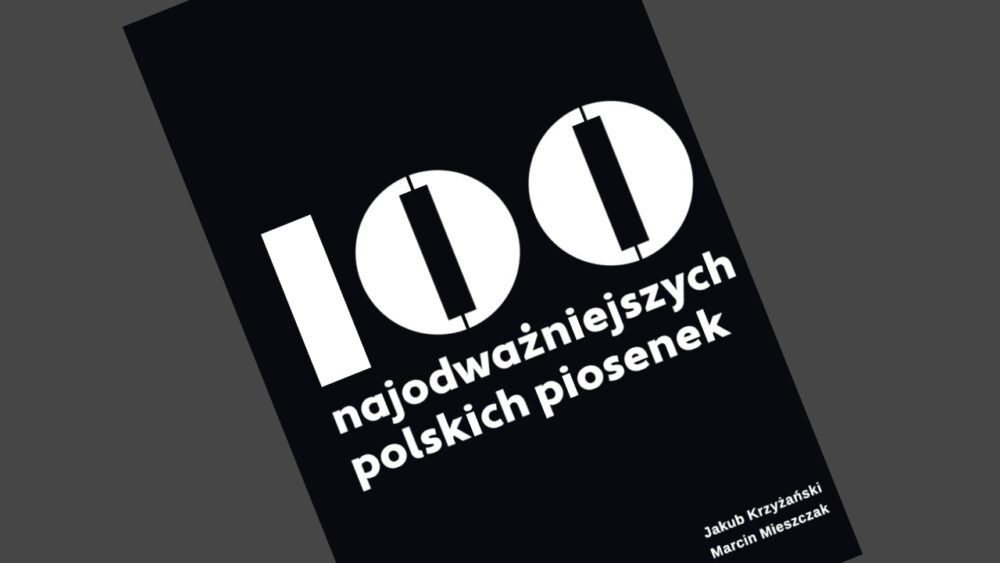 Zdjęcie okładkowe wpisu: Jakub Krzyżański, Marcin Mieszczak – 100 najodważniejszych polskich piosenek