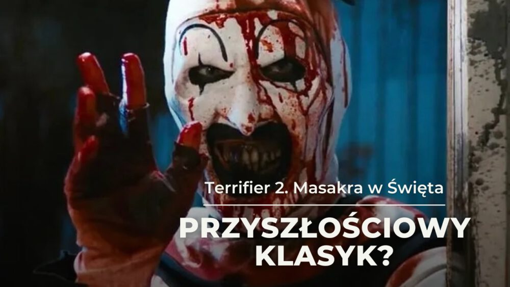 Zdjęcie okładkowe wpisu: Terrifier 2. Masakra w święta – recenzja filmu. O co tyle krzyku?