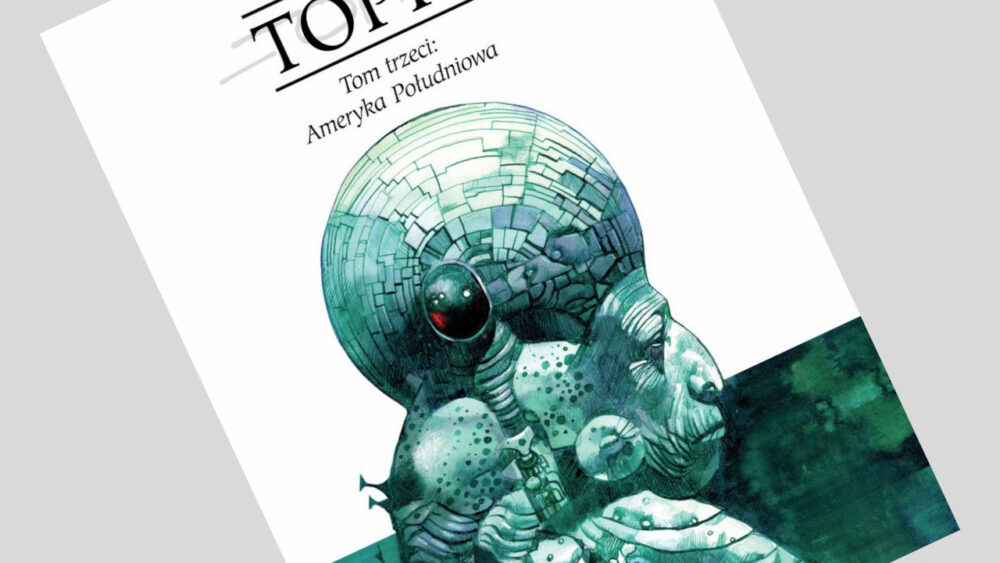 Zdjęcie okładkowe wpisu: Kolekcja Toppi tom 3: Ameryka Południowa – recenzja komiksu