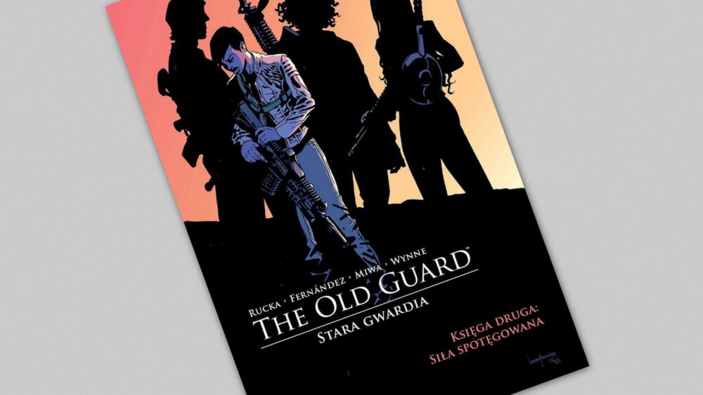 Zdjęcie okładkowe wpisu: The Old Guard – Stara gwardia – Księga druga: Siła spotęgowana – recenzja komiksu