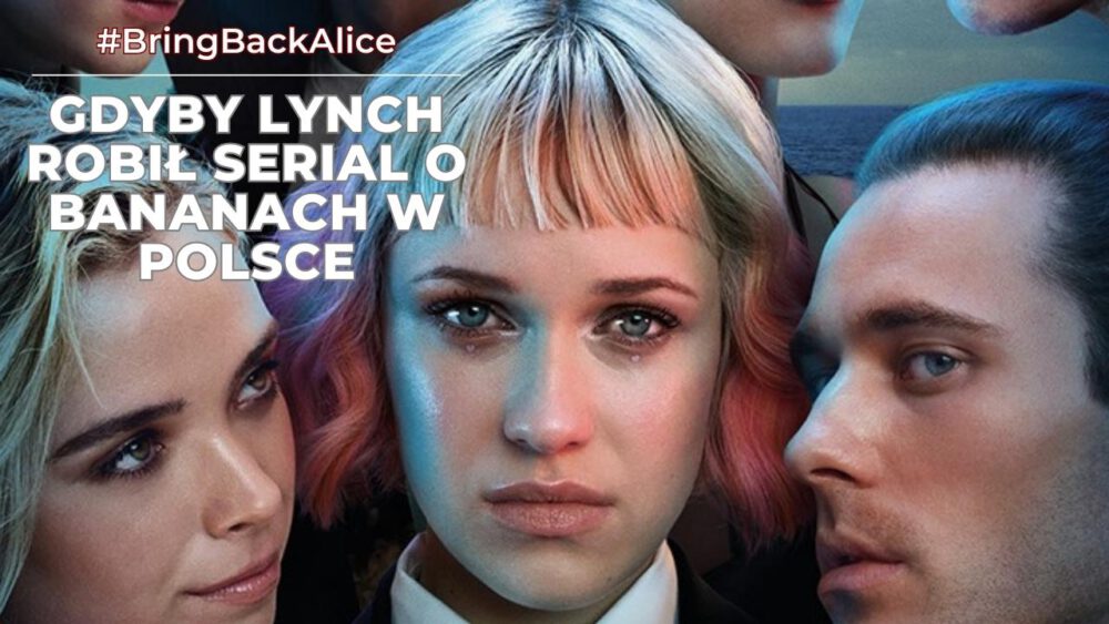 Zdjęcie okładkowe wpisu: #BringBackAlice – recenzja polskiego serialu od HBO Max! Bananowy song