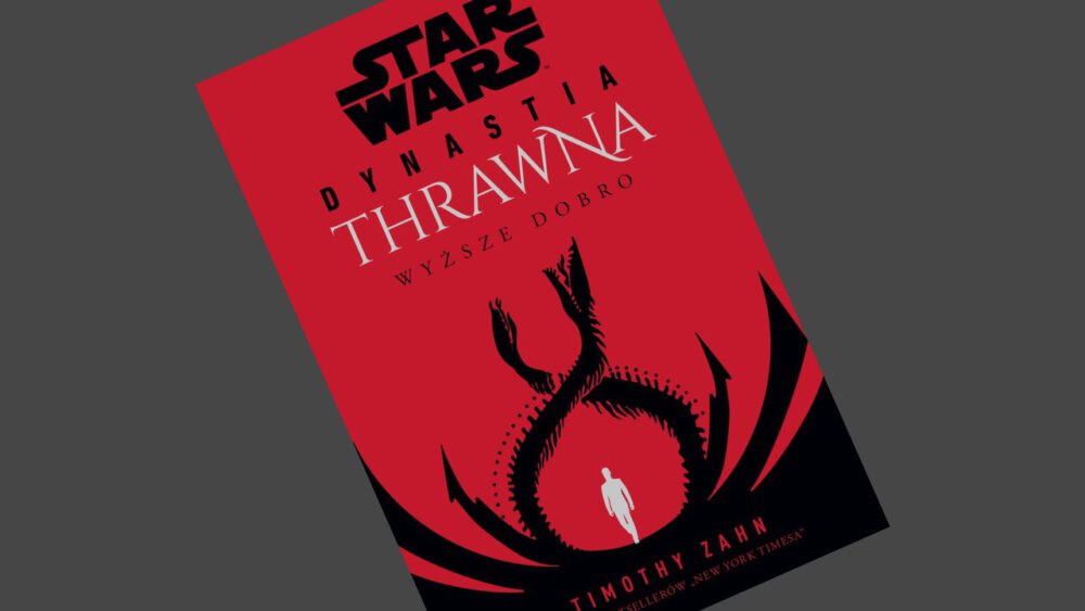 Zdjęcie okładkowe wpisu: Timothy Zahn – Dynastia Thrawna. Wyższe dobro – recenzja książki