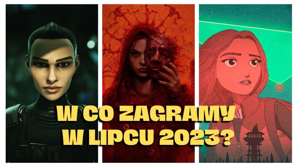 Zdjęcie okładkowe wpisu: Będzie grane! – czyli premiery gier lipiec 2023