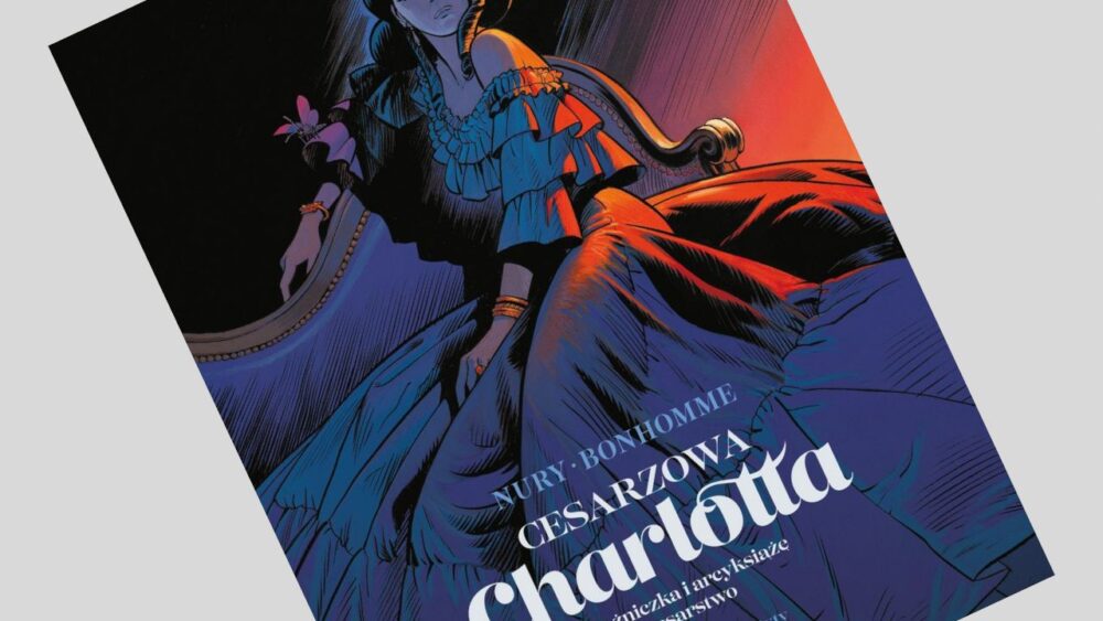 Zdjęcie okładkowe wpisu: Cesarzowa Charlotta tom 1: Księżniczka i arcyksiążę/Cesarstwo – recenzja komiksu