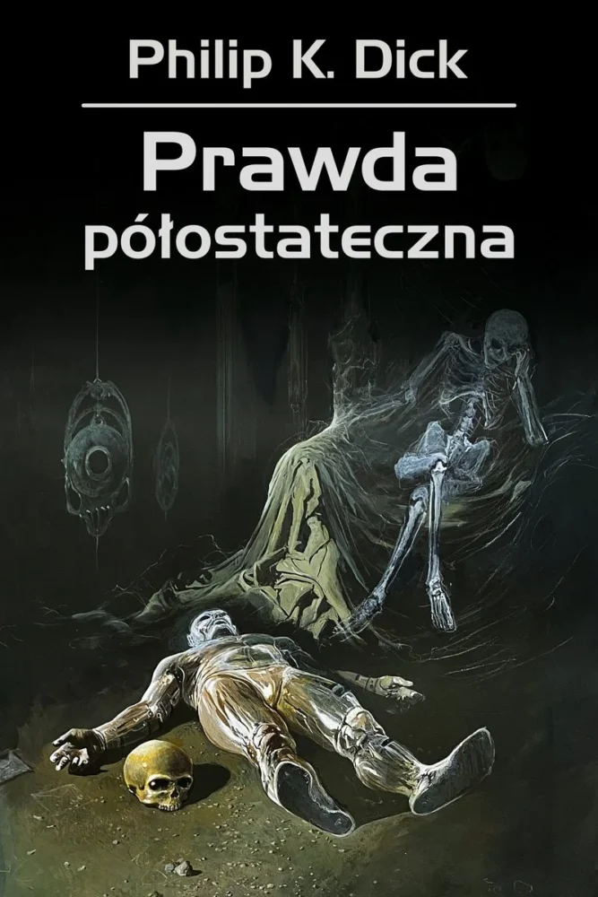 Philip K. Dick – Prawda półostateczna – recenzja książki