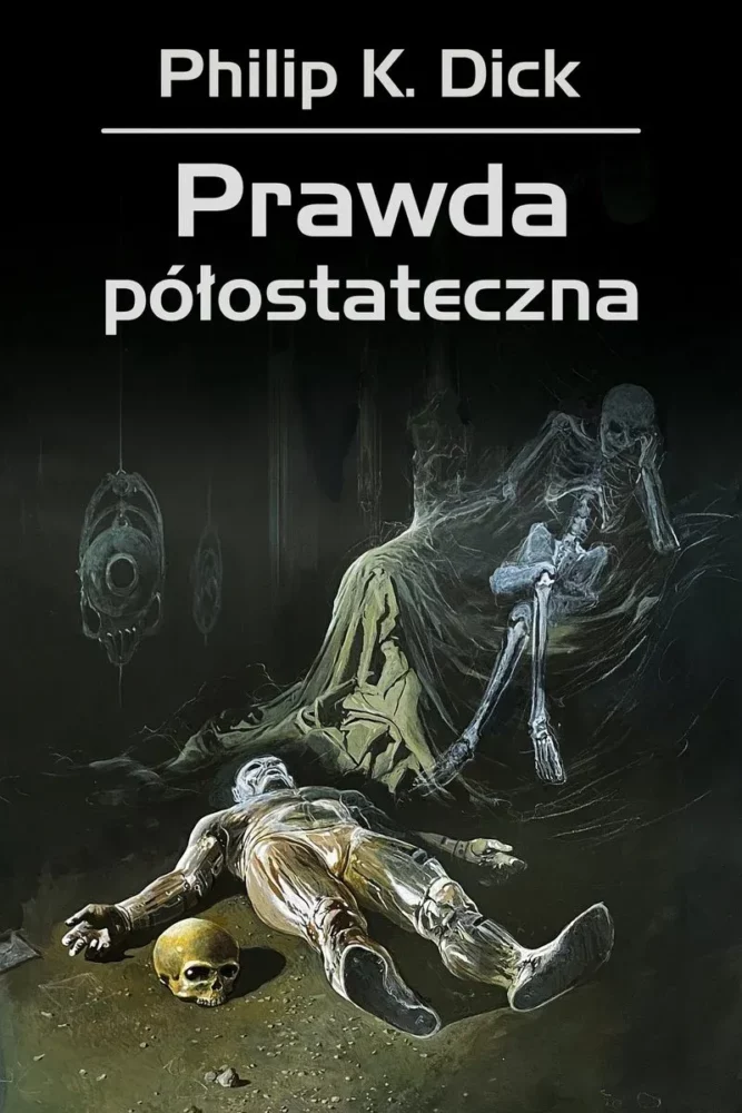 Philip K. Dick – Prawda półostateczna – recenzja książki