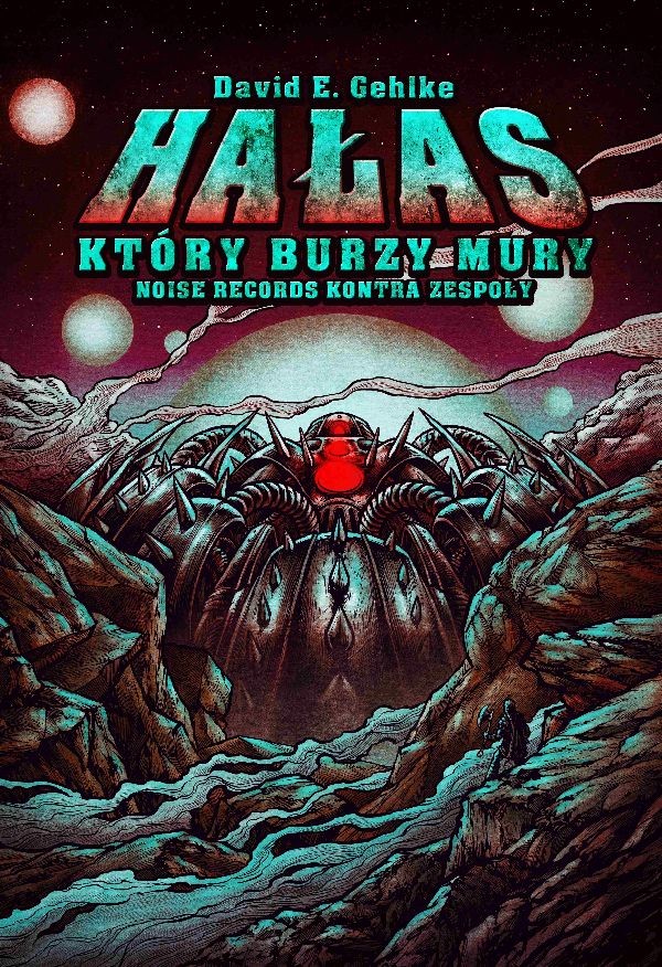David E. Gehlke – Hałas, który burzy mury. Noise Records kontra zespoły – recenzja książki