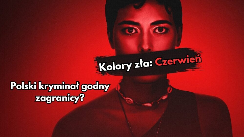 Zdjęcie okładkowe wpisu: Kolory zła: Czerwień – recenzja filmu! Masz takie słodkie usta…
