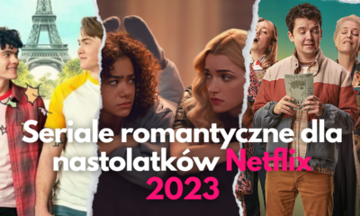 Zdjęcie okładkowe wpisu: Warte uwagi seriale romantyczne dla nastolatków – Netflix 2023