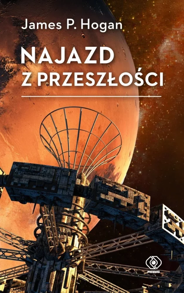 Zdjęcie okładkowe wpisu: James P. Hogan – Najazd z przeszłości – recenzja książki